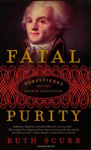 Cover for Ruth Scurr · Fatal Purity: Robespierre and the French Revolution (Paperback Book) [Reprint edition] (2007)