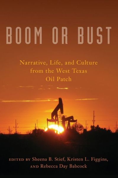 Cover for Boom or Bust: Narrative, Life, and Culture in the West Texas Oil Patch (Paperback Book) (2021)