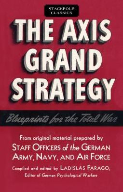 Cover for Ladislas Farago · Axis Grand Strategy: Blueprints for the Total War (Paperback Book) (2018)