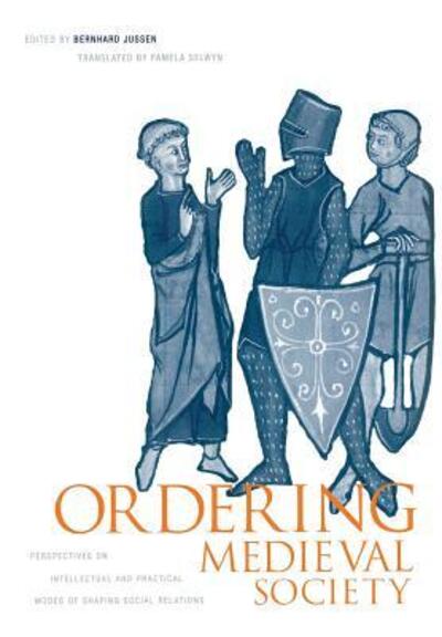 Cover for Ordering Medieval Society: Perspectives on Intellectual and Practical Modes of Shaping Social Relations - The Middle Ages Series (Hardcover Book) (2000)