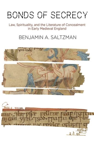 Bonds of Secrecy: Law, Spirituality, and the Literature of Concealment in Early Medieval England - The Middle Ages Series - Benjamin A. Saltzman - Bücher - University of Pennsylvania Press - 9780812251616 - 27. September 2019