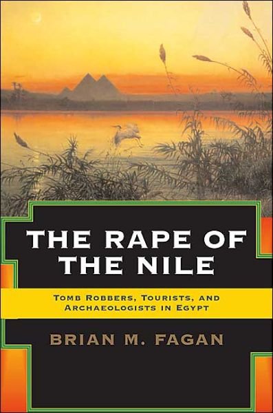 Cover for Brian Fagan · The Rape of the Nile: Tomb Robbers, Tourists, and Archaeologists in Egypt, Revised and Updated (Paperback Book) [Revised and Updated edition] (2004)