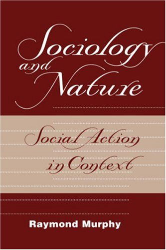 Cover for Raymond Murphy · Sociology And Nature: Social Action In Context (Pocketbok) (1998)