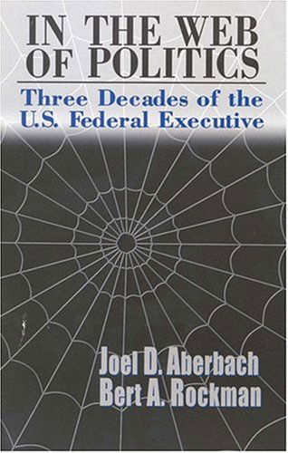 In the Web of Politics: Three Decades of the U.S. Federal Executive - Joel D. Aberbach - Książki - Rowman & Littlefield - 9780815700616 - 1 maja 2000