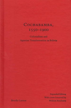 Cover for Brooke Larson · Cochabamba, 1550-1900: Colonialism and Agrarian Transformation in Bolivia (Hardcover Book) (1998)