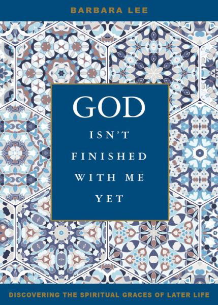 Cover for Barbara Lee · God Isn't Finished with Me Yet Discovering the Spiritual Graces of Later Life (Paperback Book) (2018)