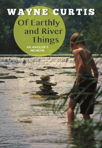 Cover for Wayne Curtis · Of Earthly and River Things: An Angler's Memoir (Pocketbok) [First edition] (2012)