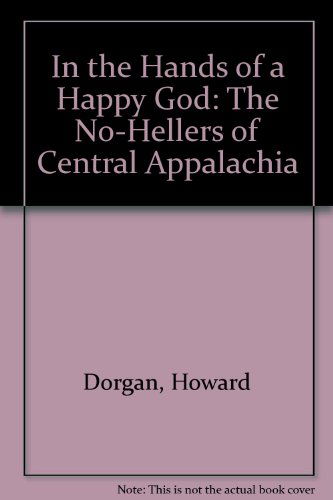 Cover for Howard Dorgan · In the Hands of a Happy God: the &quot;No-hellers&quot; of Central Appalachia (Hardcover Book) [1st edition] (1997)