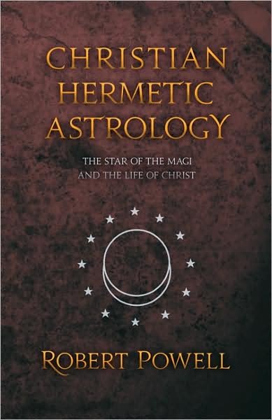 Christian Hemetic Astrology: The Star of the Magi and the Life of Christ - Robert Powell - Bücher - Anthroposophic Press Inc - 9780880104616 - 1. April 1998