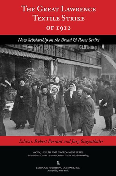 Cover for Robert Forrant · The Great Lawrence Textile Strike of 1912: New Scholarship on the Bread &amp; Roses Strike - Work, Health and Environment Series (Hardcover Book) (2014)