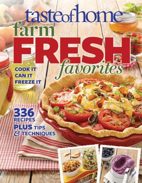 Taste of Home Farm Fresh Favorites: Cook It, Can It, Freeze It - Taste of Home - Książki - Readers Digest - 9780898219616 - 12 kwietnia 2012