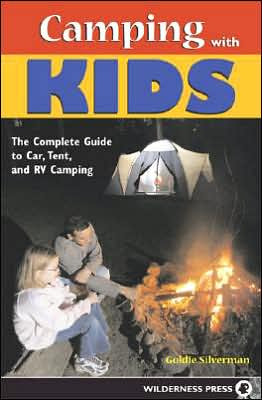 Cover for Goldie Silverman · Camping With Kids: Complete Guide to Car Tent and RV Camping (Paperback Book) [1st edition] (2005)