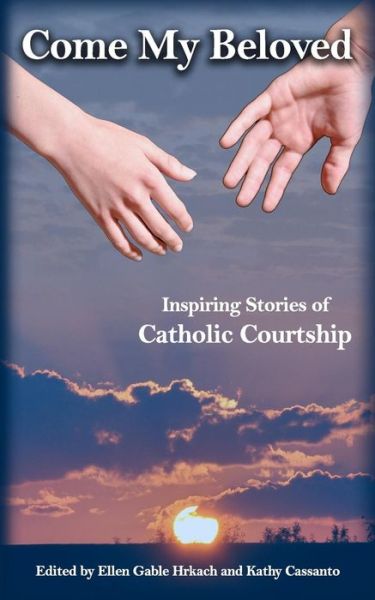 Come My Beloved: Inspiring Stories of Catholic Courtship - Ellen Gable Hrkach - Books - Full Quiver Publishing - 9780973673616 - June 2, 2011