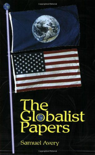 The Globalist Papers - Samuel Avery - Books - Samuel Avery, Publisher - 9780974197616 - January 3, 2005