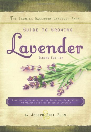 Cover for Joseph Emil Blum · The Sawmill Ballroom Lavender Farm Guide to Growing Lavender, Second Edition.: Practical Guidelines for the Successful Cultivation, Propagation, and Utilization of Lavender (Paperback Book) (2008)