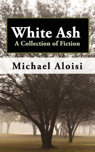 Cover for Michael Aloisi · White Ash: a Collection of Fiction (Taschenbuch) (2012)