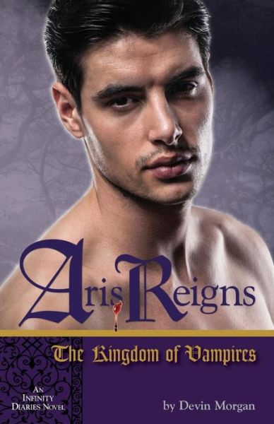 Cover for Devin Morgan · Aris Reigns: the Kingdom of Vampires: an Infinity Diaries Novel (Paperback Book) (2014)