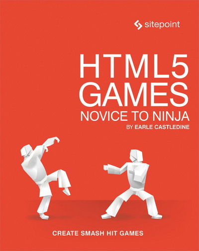 HTML5 Games - Novice to Ninja: Create Smash Hit Games in HTML5 - Earle Castledine - Books - SitePoint Pty Ltd - 9780994182616 - March 27, 2018