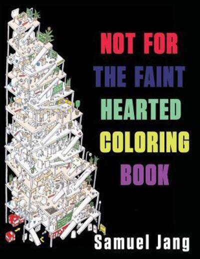 Not for the Faint Hearted Coloring Book - Samuel Jang - Książki - Lang Book Publishing, Limited - 9780995101616 - 19 grudnia 2017