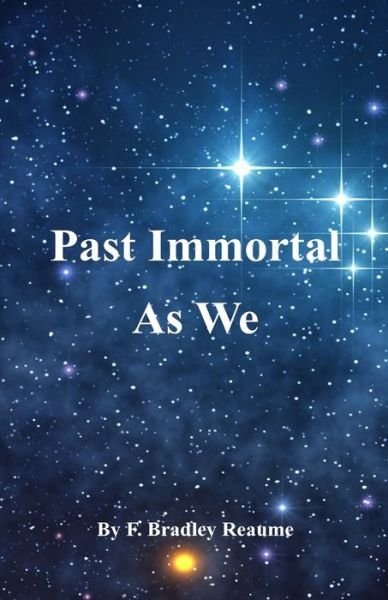Cover for F Bradley Reaume · Past Immortal As We (Paperback Book) (2018)