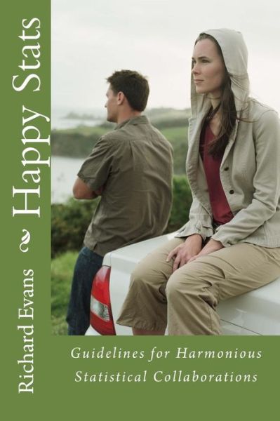 Happy Stats: Guidelines for Harmonious Statistical Collaborations - Richard Evans - Books - Bremerhaven Press - 9780996399616 - June 10, 2015