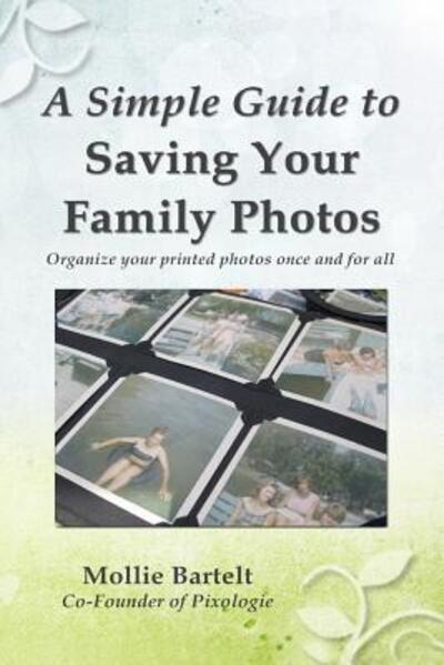 Cover for Mollie M Bartelt · A Simple Guide to Saving Your Family Photos (Paperback Book) (2016)