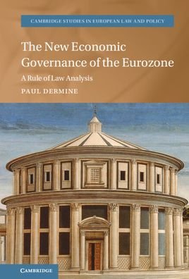 Cover for Dermine, Paul (Court of Justice of the European Union) · The New Economic Governance of the Eurozone: A Rule of Law Analysis - Cambridge Studies in European Law and Policy (Innbunden bok) [New edition] (2022)