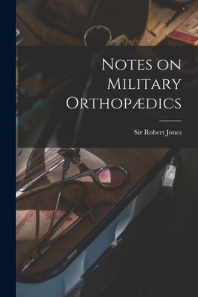 Cover for Sir Robert Jones · Notes on Military Orthopaedics [microform] (Paperback Book) (2021)