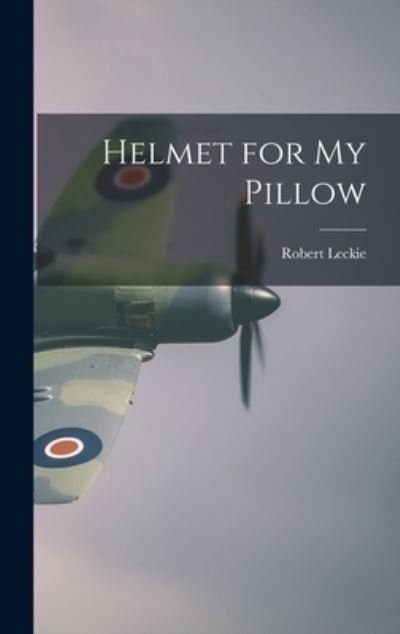 Cover for Robert Leckie · Helmet for My Pillow (Hardcover Book) (2021)