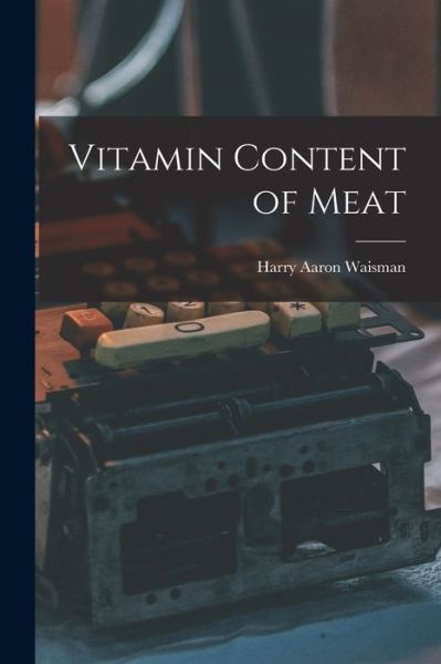 Cover for Harry Aaron Waisman · Vitamin Content of Meat (Paperback Book) (2021)