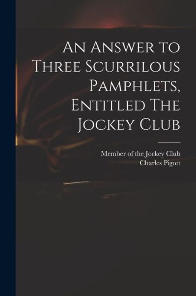 An Answer to Three Scurrilous Pamphlets, Entitled The Jockey Club - Member of the Jockey Club - Bücher - Legare Street Press - 9781014179616 - 9. September 2021