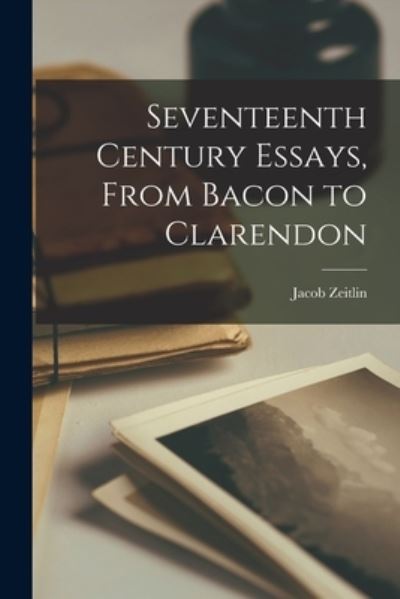 Cover for Jacob 1883-1937 Ed Zeitlin · Seventeenth Century Essays, From Bacon to Clarendon (Paperback Book) (2021)