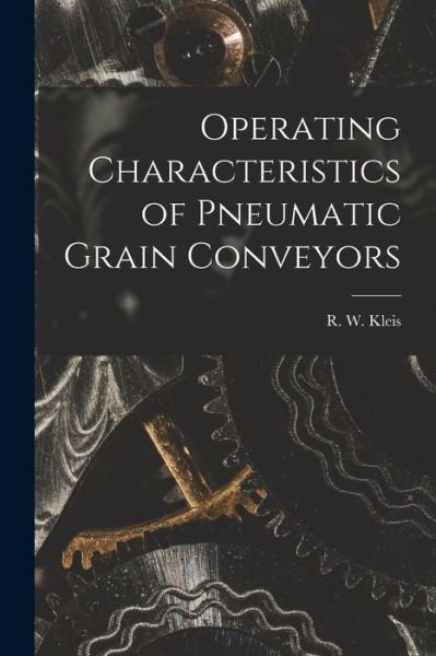 Cover for R W (Robert William) Kleis · Operating Characteristics of Pneumatic Grain Conveyors (Pocketbok) (2021)