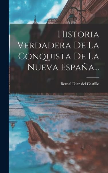 Cover for Bernal Díaz del Castillo · Historia Verdadera de la Conquista de la Nueva EspañA... (Bog) (2022)