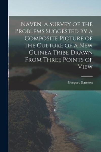 Cover for Gregory Bateson · Naven, a Survey of the Problems Suggested by a Composite Picture of the Culture of a New Guinea Tribe Drawn From Three Points of View (Paperback Book) (2022)