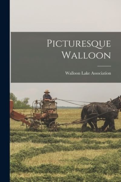 Cover for Walloon Lake Association (Mich ) · Picturesque Walloon (Book) (2022)