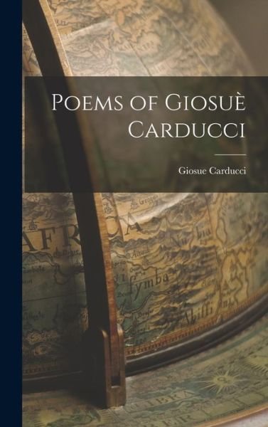 Poems of Giosuè Carducci - Giosue Carducci - Livres - Creative Media Partners, LLC - 9781016021616 - 27 octobre 2022