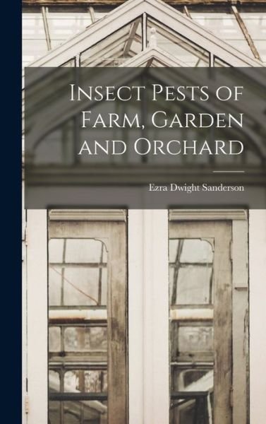 Cover for Ezra Dwight Sanderson · Insect Pests of Farm, Garden and Orchard (Hardcover Book) (2022)