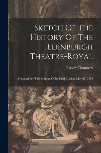 Cover for Robert Chambers · Sketch of the History of the Edinburgh Theatre-Royal (Bok) (2023)