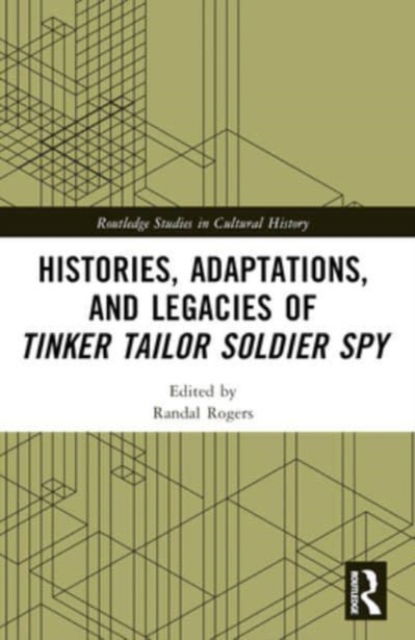 Histories, Adaptations, and Legacies of Tinker, Tailor, Soldier, Spy - Routledge Studies in Cultural History (Paperback Book) (2024)