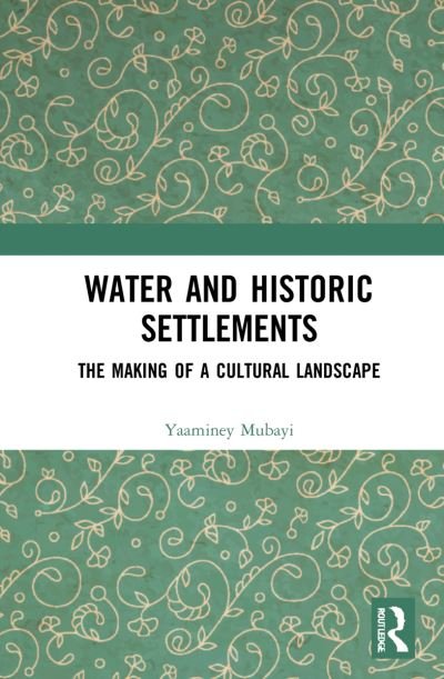 Cover for Yaaminey Mubayi · Water and Historic Settlements: The Making of a Cultural Landscape (Taschenbuch) (2024)