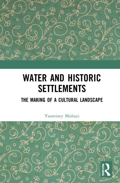 Cover for Yaaminey Mubayi · Water and Historic Settlements: The Making of a Cultural Landscape (Paperback Book) (2024)