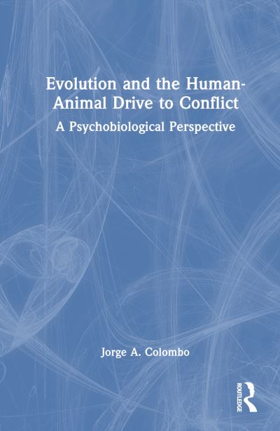 Cover for Jorge A. Colombo · Evolution and the Human-Animal Drive to Conflict: A Psychobiological Perspective (Hardcover Book) (2023)