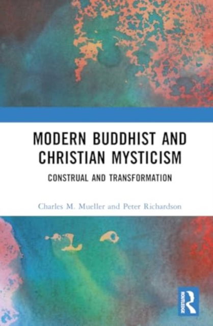 Modern Buddhist and Christian Mysticism: Construal and Transformation - Charles M. Mueller - Bøger - Taylor & Francis Ltd - 9781032759616 - 10. marts 2025