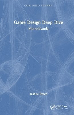 Cover for Joshua Bycer · Game Design Deep Dive: Metroidvania - Game Design Deep Dive (Hardcover Book) (2025)