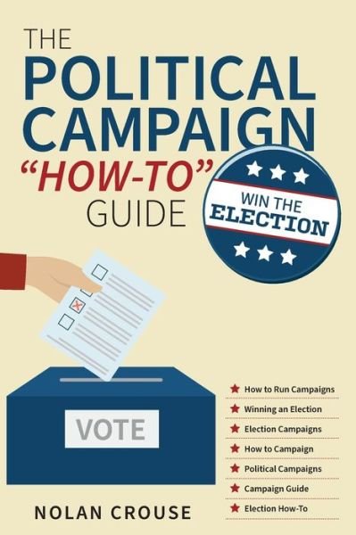 Cover for Nolan Crouse · The Political Campaign How-to Guide (Paperback Book) (2021)