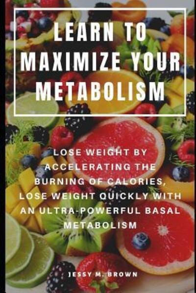 Cover for Jessy M Brown · Learn to Maximize Your Metabolism (Taschenbuch) (2019)
