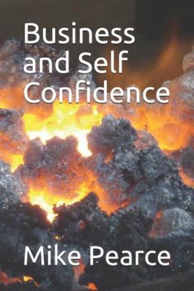 Business and Self Confidence - Mike Pearce - Libros - Independently Published - 9781096966616 - 5 de mayo de 2019