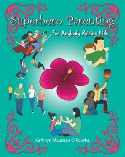 Cover for Kathryn Maureen O'Rourke · Superhero Parenting: For Anybody Raising Kids (Paperback Book) (2020)