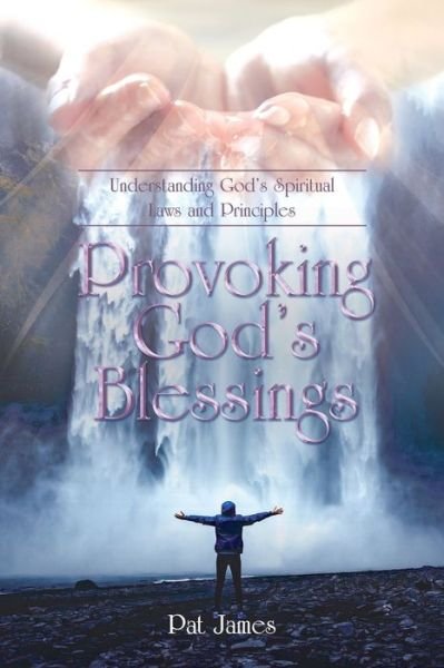 Cover for Pat James · Provoking God's Blessings: Understanding God's Spiritual Laws and Principles (Pocketbok) (2020)